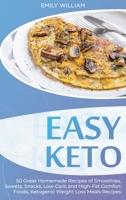 Easy Keto: 50 Great Homemade Recipes of Smoothies, Sweets, Snacks, Low-Carb and High-Fat Comfort Foods, Ketogenic Weight Loss Meals Recipes 1801565260 Book Cover