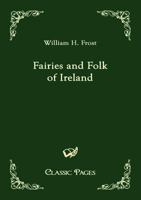 Fairies and Folk of Ireland 1532719175 Book Cover