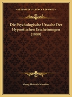 Die Psychologische Ursache Der Hypnotischen Erscheinungen (1880) 1120403774 Book Cover