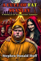 A Cult of Fat Stanley: A Novella of Adolescent Torment 154710340X Book Cover