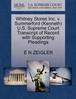 Whitney Stores Inc. v. Summerford (Kenneth) U.S. Supreme Court Transcript of Record with Supporting Pleadings 1270554689 Book Cover