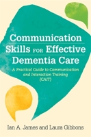 Communication Skills for Effective Dementia Care: A Practical Guide to Communication and Interaction Training (Cait) 1785926233 Book Cover