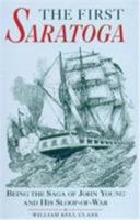 The First Saratoga: Being the Saga of John Young and His Sloop-Of-War 0939218070 Book Cover