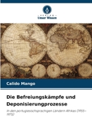 Die Befreiungskämpfe und Deponisierungprozesse: In den portugiesischsprachigen Ländern Afrikas (1955–1975) (German Edition) 620681159X Book Cover