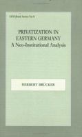 Privatization in Eastern Germany: A Neo-Institutional Analysis (German Development Institute Book) 0714643351 Book Cover