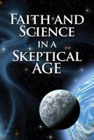 Faith and Science in a Skeptical Age 0758644132 Book Cover