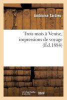 Trois Mois a Venise, Impressions de Voyage 201363563X Book Cover