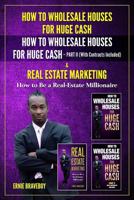 HOW TO WHOLESALE HOUSES FOR HUGE CASH HOW TO WHOLESALE HOUSES FOR HUGE CASH PART II (With Contracts Included) & REAL ESTATE MARKETING HOW TO BE A REAL ESTATE MILLIONAIRE 1983056588 Book Cover