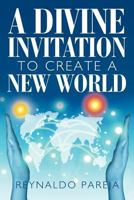 A Divine Invitation to Create a New World 1453566430 Book Cover