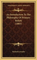 An Introduction to the Philosophy of Primary Beliefs 116531231X Book Cover