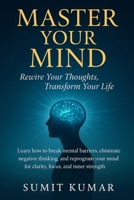 MASTER YOUR MIND: "Rewire Your Thoughts, Transform Your Life (THE ULTIMATE SELF-MASTERY SERIES) B0FG8HZKJL Book Cover