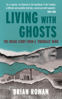 Living with Ghosts - The Inside Story from a 'Troubles' Mind 1785374036 Book Cover