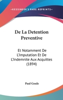 De La Detention Preventive: Et Notamment De L'Imputation Et De L'Indemnite Aux Acquittes (1894) 1147311315 Book Cover