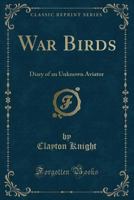 War Birds: Diary of an Unknown Aviator (Classic Reprint) 0260856169 Book Cover