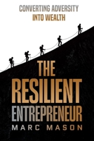 The Resilient Entrepreneur: Converting Adversity Into Wealth B0F9VKNDPK Book Cover