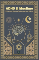 ADHS & Muslime: Zwischen Herausvorderung und Stärke (German Edition) B0F1MKM7NN Book Cover