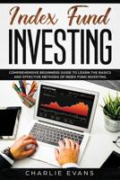 Index Fund Investing: Comprehensive Beginner's Guide to Learn the Basics and Effective Methods of Index Fund 1075286727 Book Cover