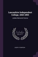 Lancashire Independent College, 1843-1893: Jubilee Memorial Volume 1341244598 Book Cover