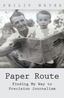 Paper Route: Finding My Way to Precision Journalism 1462083129 Book Cover