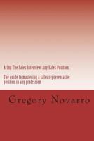Acing The Sale Interview: The guide for mastering sales interviews 1986438465 Book Cover
