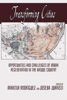 Transforming Cities: Opportunities and Challenges of Urban Regeneration in the Basque Country 1935709623 Book Cover
