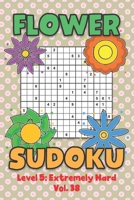 Flower Sudoku Level 5: Extremely Hard Vol. 38: Play Flower Sudoku With Solutions 5 9x9 Grid Overlap Hard Level Volumes 1-40 Variation Paper Logic ... Math Genius All Ages Kids to Adult Gift B08NYSTPST Book Cover
