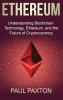 Ethereum: Understanding Blockchain Technology, Ethereum, and the Future of Cryptocurrency 1761037943 Book Cover