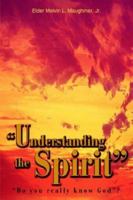 "Understanding the Spirit": "Do you really know God"? 0595316670 Book Cover