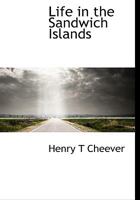 Life in the Sandwich Islands: Or, The Heart of the Pacific, as It Was and Is 1014024080 Book Cover