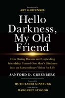 Hello Darkness, My Old Friend: How Daring Dreams and Unyielding Friendship Turned One Man's Blindness into an Extraordinary Vision for Life 1642934976 Book Cover