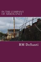 In The Company Of Arrogance 1490542841 Book Cover