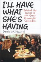 I'll Have What She's Having: Behind the Scenes at the Great Romantic Comedies 1566637376 Book Cover