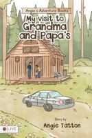 Angie's Adventure Books: My Visit to Grandma and Papa's 1682074366 Book Cover