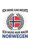 Norwegen Notizbuch: Ich Muss Gar Nichts - Ich Muss Nur Nach Norwegen Reise / 6x9 Zoll / 120 linierte Seiten (German Edition) 1712835238 Book Cover