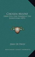 Chosen-Mispat: Oder Civil Und Strafrecht Des Judenthums (1893) 1161032223 Book Cover