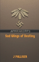 Afrika Korps: Sad Wings of Destiny: Book Three of Afrika Korps 1697213413 Book Cover