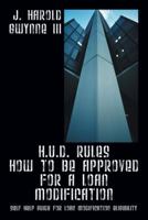 H.U.D. Rules How to Be Approved for a Loan Modification: Self Help Guide for Loan Modification Eligibility 1478711248 Book Cover