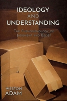 Ideology and Understanding: The Phenomenology of Judgment and Belief 195909601X Book Cover