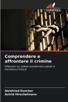 Comprendere e affrontare il crimine: Riflessioni sui sistemi assistenziali e penali in Germania e Francia 6205848309 Book Cover