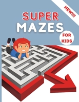 Super Mazes for Kids: Super Fun Activity Book For Kids - Brain Games- Mazes Extra Large for Kids 4-8 8-12-Workbook for Children - Maze Learning Activity Book for Kids 1447867297 Book Cover