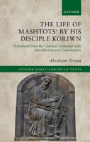 The Life of Mashtots' by his Disciple Koriwn: Translated from the Classical Armenian with Introduction and Commentary 0192847414 Book Cover