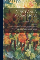 Vingt Ans À Madagascar: Colonisation, Traditions Historiques, Moeurs Et Croyances D'après Les Notes Du P. Abinal Et De Plusieurs Autres Missionnaires De La Compagnie De Jésus 1021661929 Book Cover