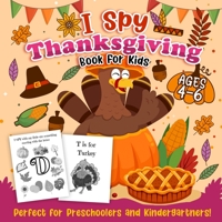I Spy Thanksgiving Book for Kids : A Fun Thanksgiving Guessing Game for Preschoolers & Kindergartners Ages 4-6 to Learn the Alphabet 1989968457 Book Cover