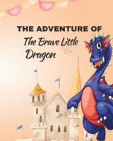 The Adventure of the Brave Little Dragon: The Quest for Fire B0BV1SSMMF Book Cover