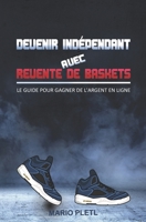 Devenir indépendant avec revente de baskets: Le guide pour gagner de l'argent en ligne B0974X581L Book Cover