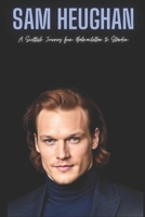 Sam Heughan: A Scottish Journey from Balmaclellan to Stardom B0CSTC1WC9 Book Cover