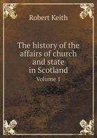 History of the affairs of church and state in Scotland 1363310585 Book Cover