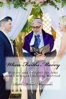 When Faiths Marry: History and Insights for Jews and Christians Getting Married 1516801776 Book Cover