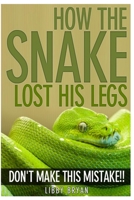 How the Snake Lost His Legs: Don’t Make This Mistake 1477597522 Book Cover