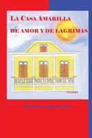 La Casa Amarilla de Amor Y de L�grimas 1533414238 Book Cover